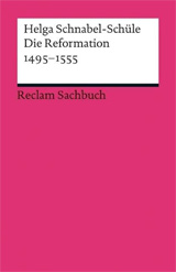 Cover des Buchs: Helga Schnabel-Schüle: Die Reformation 1495-1555. Politik mit Theologie und Religion. 2., durchges. u. aktualis. Aufl., 313 S. Reclam Philipp Jun. 2013.