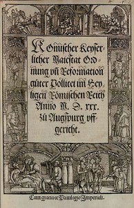 Karl V.: R. K. Maj. Ordnung und Reformation guter Policei in H. Röm. Reich, Druck: Johannes Schöffer, 1530, Mainz, Quelle: Wikimedia Commons / Digitale Bibliothek München