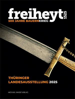 freiheyt 1525. 500 Jahre Bauernkrieg. Katalog zur Thüringer Landesausstellung 2025