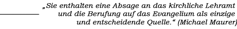 Zitat „Sie enthalten eine Absage an das kirchliche Lehramt und die Berufung auf das Evangelium als einzige und entscheidende Quelle.“ (Michael Maurer)