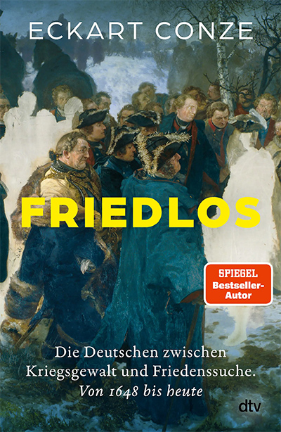 Cover des Buchs von Eckart Conze: FriedlosDie Deutschen zwischen Kriegsgewalt und Friedenssuche. Von 1648 bis heute; Bild: dtv